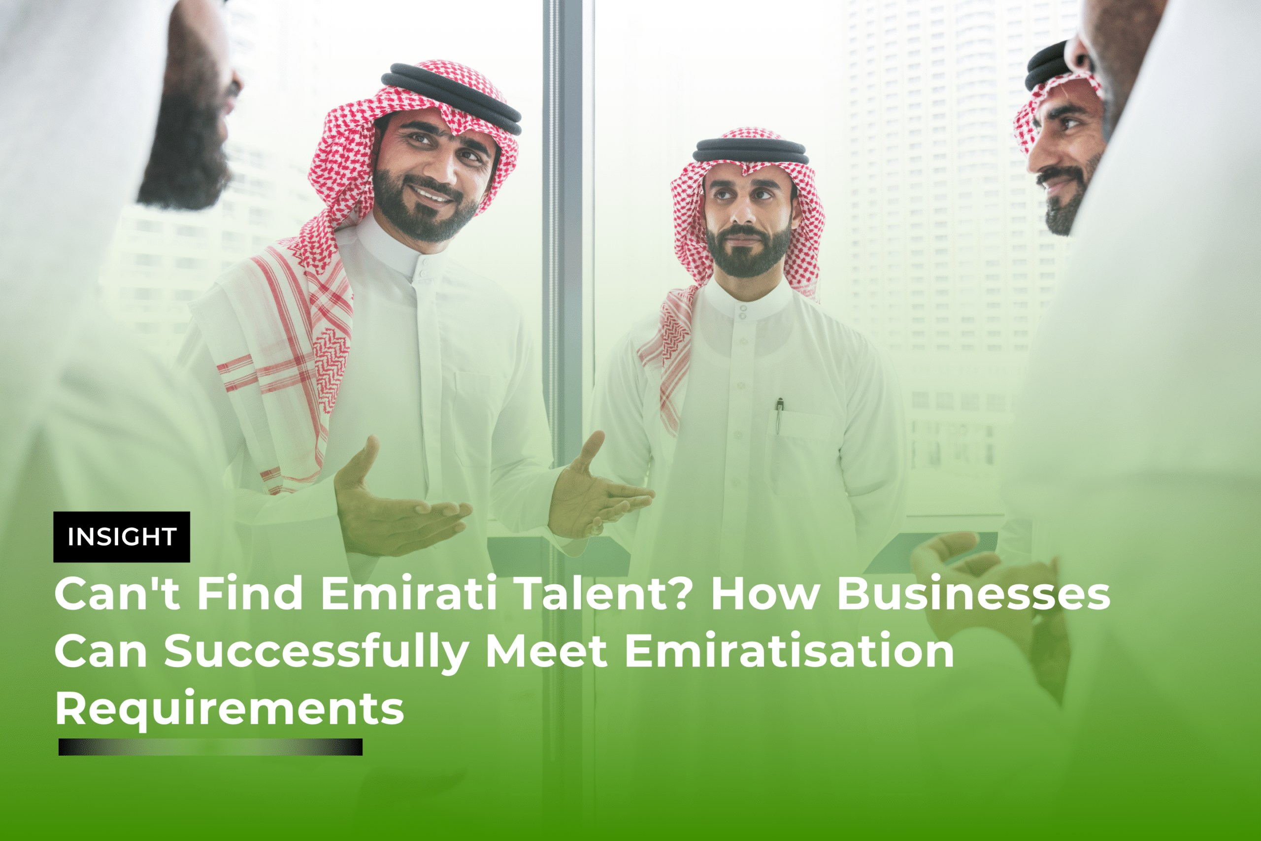 Can’t Find Emirati Talent? How Businesses Can Successfully Meet Emiratisation Requirements