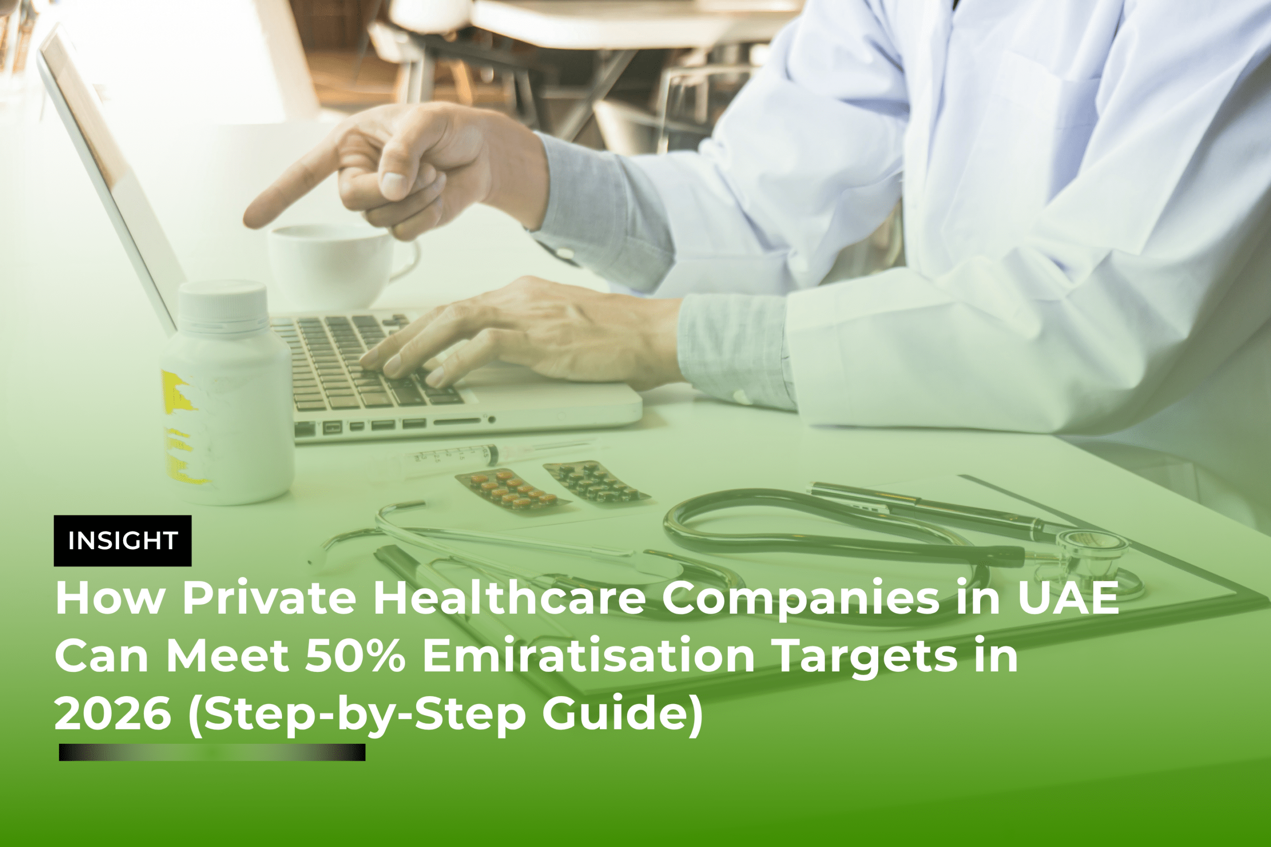 How Private Healthcare Companies in UAE Can Meet 50% Emiratisation Targets in 2026 (Step-by-Step Guide)