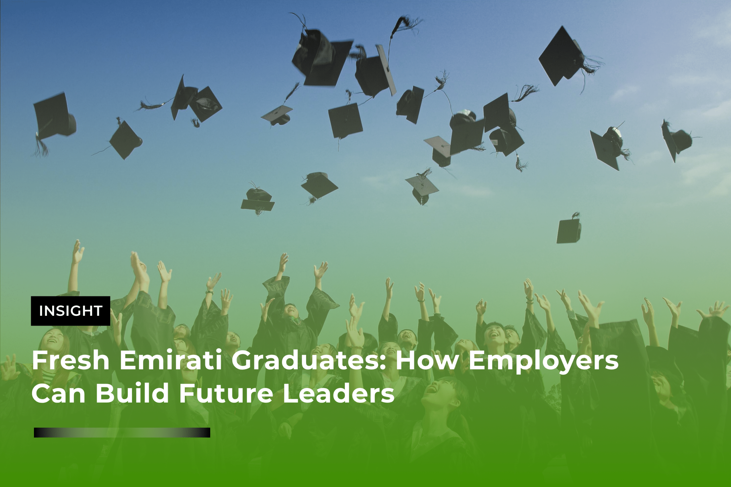 Fresh Emirati Graduates: How Employers Can Build Future Leaders