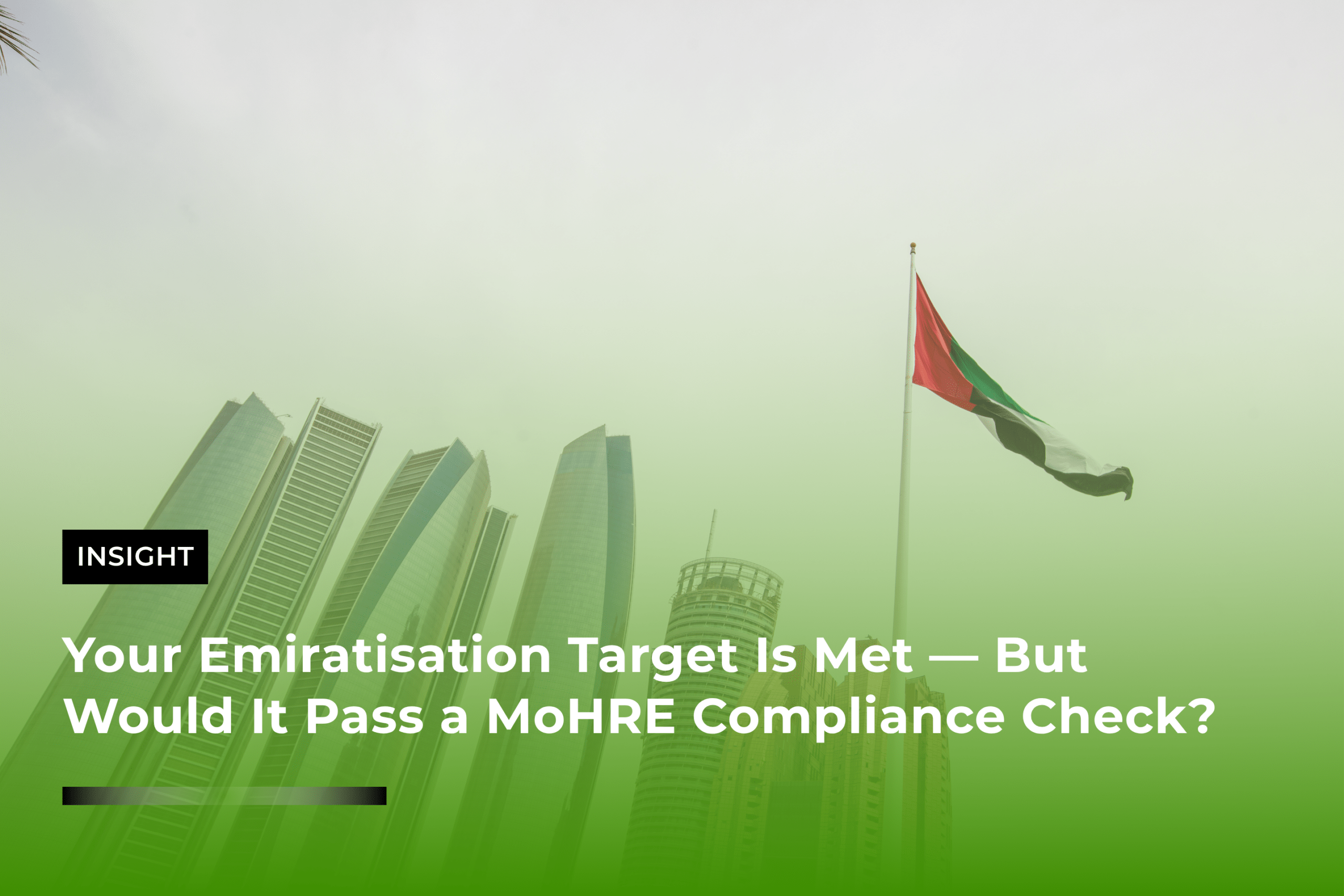 Your Emiratisation Target Is Met But Would It Pass a MoHRE Compliance Check