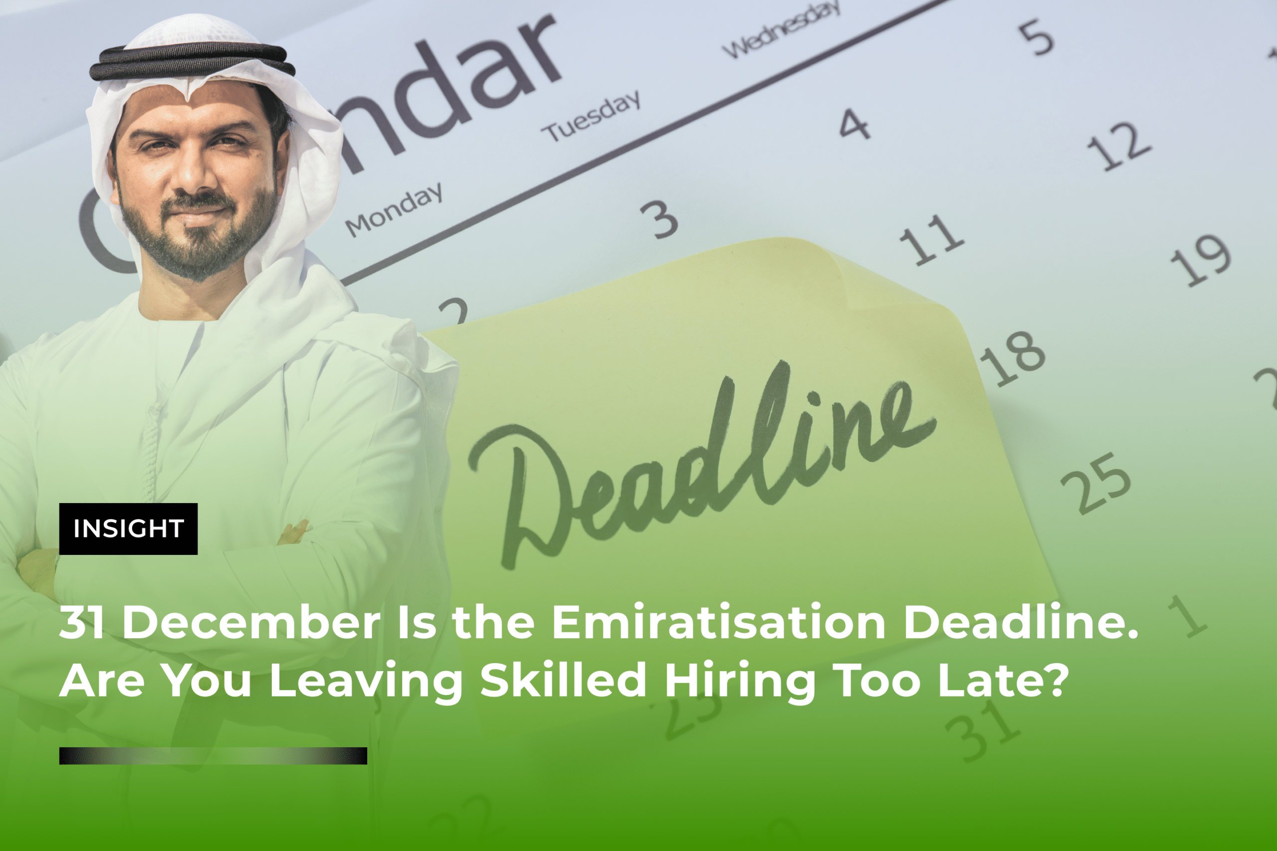 31 December Is the Emiratisation Deadline. Are You Leaving Skilled Hiring Too Late?